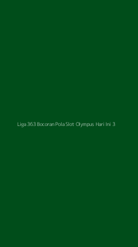 Tampilan Antarmuka Aplikasi Liga 363 Bocoran Pola Slot Olympus Hari Ini - 3