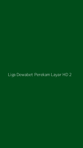Tampilan Antarmuka Aplikasi Liga Dewabet Perekam Layar Hd - 2