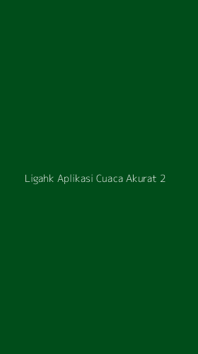 Tampilan Antarmuka Aplikasi Ligahk Aplikasi Cuaca Akurat - 2