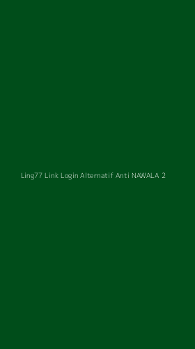 Tampilan Antarmuka Aplikasi Ling77 Link Login Alternatif Anti Nawala - 2