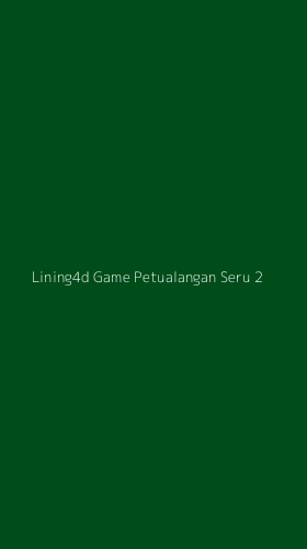 Tampilan Antarmuka Aplikasi Lining4d Game Petualangan Seru - 2