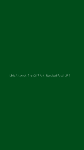 Tampilan Antarmuka Aplikasi Link Alternatif Igm247 Anti Rungkad Pasti Jp - 1