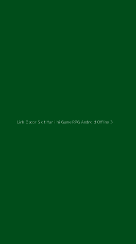 Tampilan Antarmuka Aplikasi Link Gacor Slot Hari Ini Game Rpg Android Offline - 3