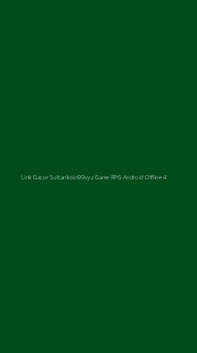Tampilan Antarmuka Aplikasi Link Gacor Sultankoin99xyz Game Rpg Android Offline - 4