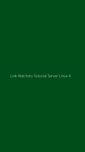 Tampilan Antarmuka Aplikasi Link Watitoto Tutorial Server Linux - 4