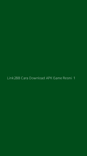 Tampilan Antarmuka Aplikasi Link288 Cara Download Apk Game Resmi - 1