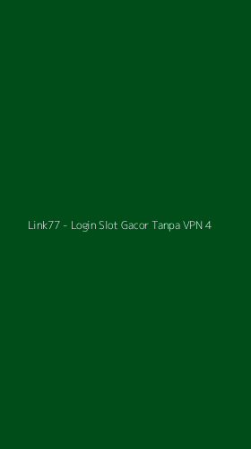 Tampilan Antarmuka Aplikasi Link77 - Login Slot Gacor Tanpa VPN - 4