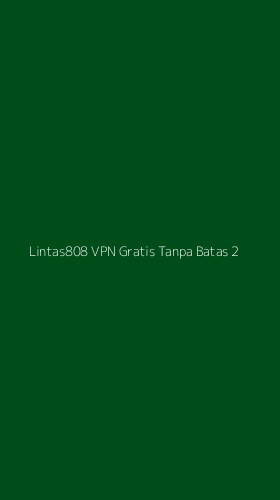 Tampilan Antarmuka Aplikasi Lintas808 Vpn Gratis Tanpa Batas - 2