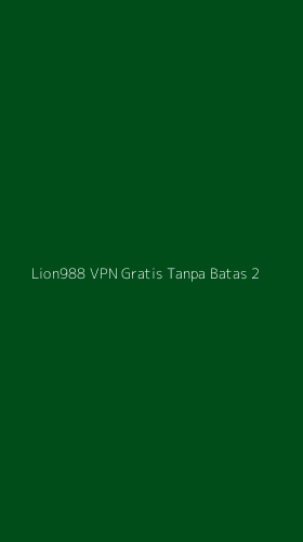Tampilan Antarmuka Aplikasi Lion988 Vpn Gratis Tanpa Batas - 2
