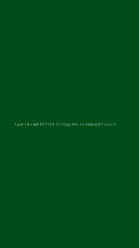Tampilan Antarmuka Aplikasi Lipantoto Apk Rtp Slot Tertinggi Hari Ini Gampang Maxwin - 4