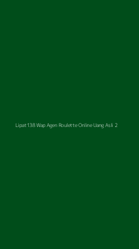 Tampilan Antarmuka Aplikasi Lipat138 Wap Agen Roulette Online Uang Asli - 2