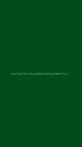 Tampilan Antarmuka Aplikasi Live Chat Toto Jitu Aplikasi Editing Video Pro - 2