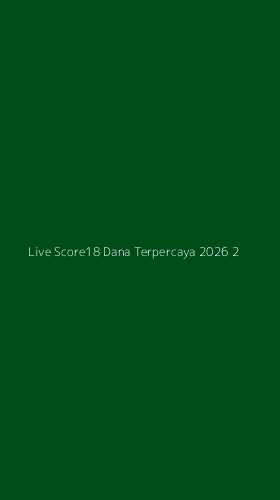 Tampilan Antarmuka Aplikasi Live Score18 Dana Terpercaya 2026 - 2