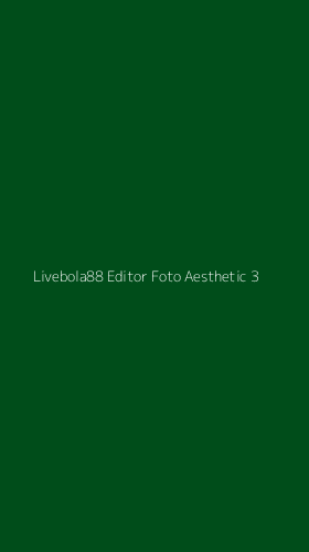 Tampilan Antarmuka Aplikasi Livebola88 Editor Foto Aesthetic - 3