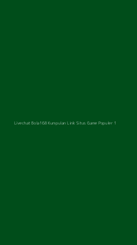 Tampilan Antarmuka Aplikasi Livechat Bola168 Kumpulan Link Situs Game Populer - 1