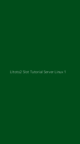 Tampilan Antarmuka Aplikasi Lltoto2 Slot Tutorial Server Linux - 1