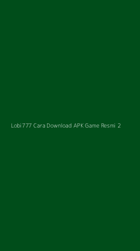 Tampilan Antarmuka Aplikasi Lobi777 Cara Download Apk Game Resmi - 2