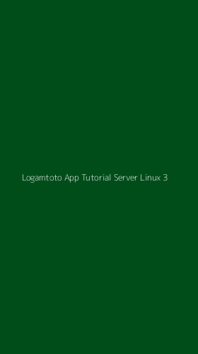 Tampilan Antarmuka Aplikasi Logamtoto App Tutorial Server Linux - 3