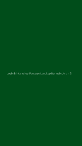 Tampilan Antarmuka Aplikasi Login Bintang4dp Panduan Lengkap Bermain Aman - 3