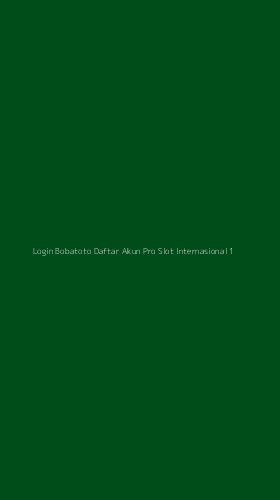 Tampilan Antarmuka Aplikasi Login Bobatoto Daftar Akun Pro Slot Internasional - 1