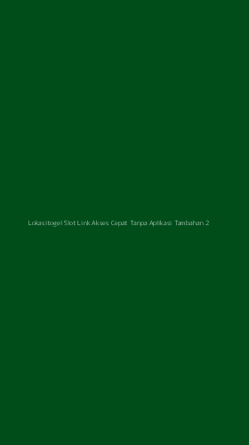 Tampilan Antarmuka Aplikasi Lokasitogel Slot Link Akses Cepat Tanpa Aplikasi Tambahan - 2
