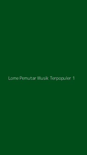 Tampilan Antarmuka Aplikasi Lome Pemutar Musik Terpopuler - 1