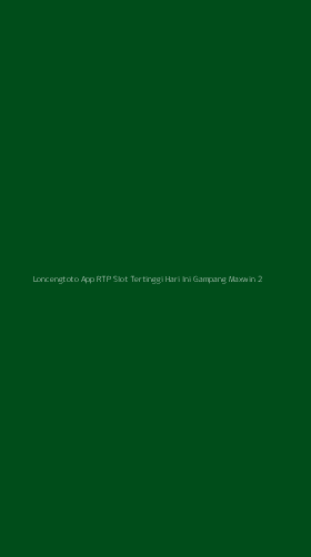 Tampilan Antarmuka Aplikasi Loncengtoto App Rtp Slot Tertinggi Hari Ini Gampang Maxwin - 2