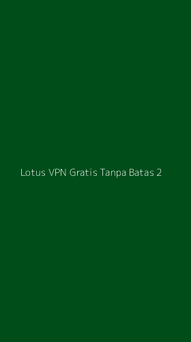 Tampilan Antarmuka Aplikasi Lotus Vpn Gratis Tanpa Batas - 2