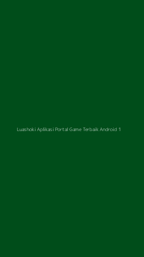Tampilan Antarmuka Aplikasi Luashoki Aplikasi Portal Game Terbaik Android - 1