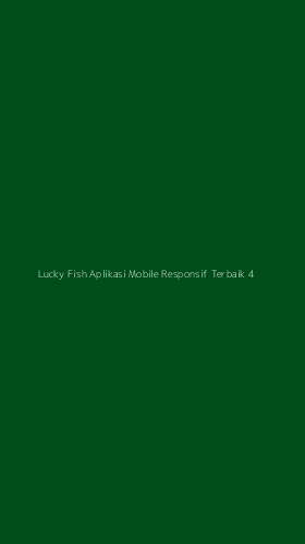 Tampilan Antarmuka Aplikasi Lucky Fish Aplikasi Mobile Responsif Terbaik - 4