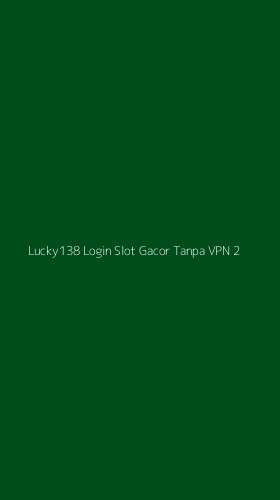 Tampilan Antarmuka Aplikasi Lucky138 Login Slot Gacor Tanpa Vpn - 2