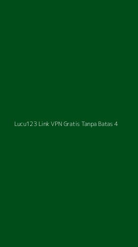 Tampilan Antarmuka Aplikasi Lucu123 Link Vpn Gratis Tanpa Batas - 4