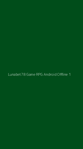 Tampilan Antarmuka Aplikasi Lunabet78 Game Rpg Android Offline - 1
