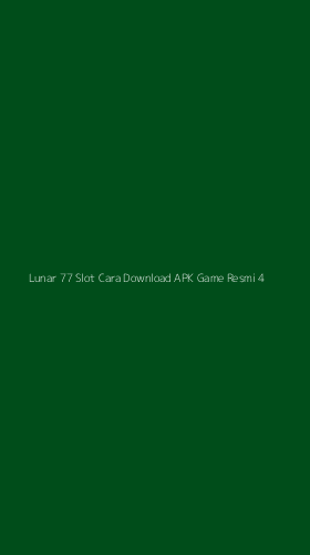 Tampilan Antarmuka Aplikasi Lunar 77 Slot Cara Download Apk Game Resmi - 4