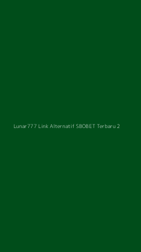 Tampilan Antarmuka Aplikasi Lunar777 Link Alternatif Sbobet Terbaru - 2