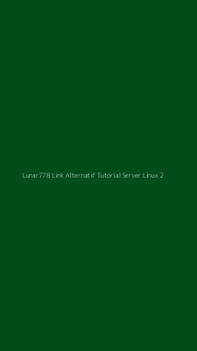 Tampilan Antarmuka Aplikasi Lunar778 Link Alternatif Tutorial Server Linux - 2