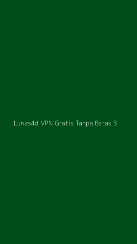 Tampilan Antarmuka Aplikasi Lunas4d Vpn Gratis Tanpa Batas - 3
