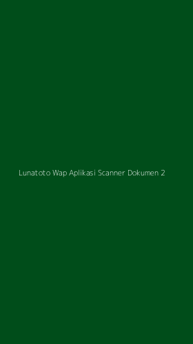 Tampilan Antarmuka Aplikasi Lunatoto Wap Aplikasi Scanner Dokumen - 2