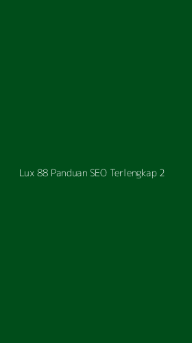 Tampilan Antarmuka Aplikasi Lux 88 Panduan Seo Terlengkap - 2