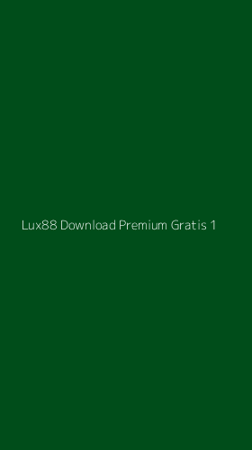 Tampilan Antarmuka Aplikasi Lux88 Download Premium Gratis - 1