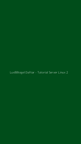 Tampilan Antarmuka Aplikasi Lux88togel Daftar - Tutorial Server Linux - 2