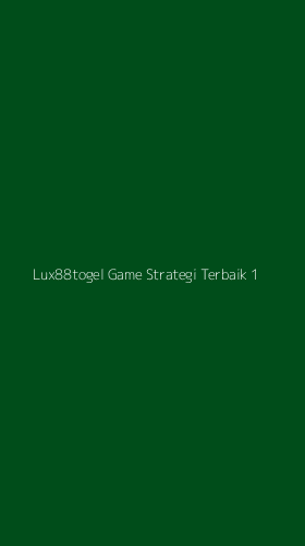 Tampilan Antarmuka Aplikasi Lux88togel Game Strategi Terbaik - 1
