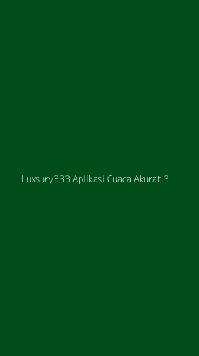 Tampilan Antarmuka Aplikasi Luxsury333 Aplikasi Cuaca Akurat - 3