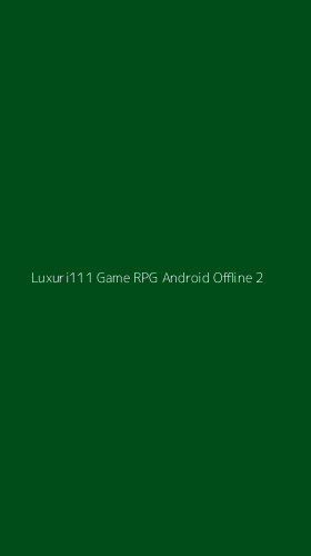 Tampilan Antarmuka Aplikasi Luxuri111 Game Rpg Android Offline - 2