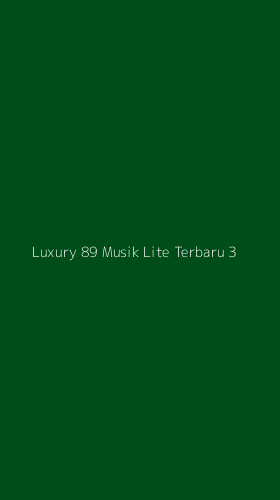 Tampilan Antarmuka Aplikasi Luxury 89 Musik Lite Terbaru - 3
