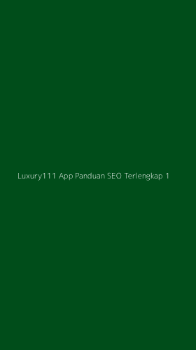 Tampilan Antarmuka Aplikasi Luxury111 App Panduan Seo Terlengkap - 1