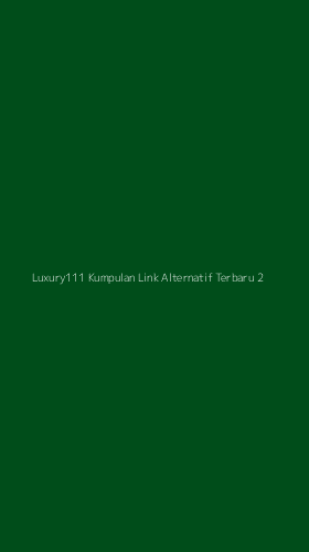 Tampilan Antarmuka Aplikasi Luxury111 Kumpulan Link Alternatif Terbaru - 2
