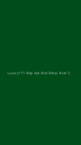 Tampilan Antarmuka Aplikasi Luxury111 Wap Apk Mod Bebas Iklan - 3