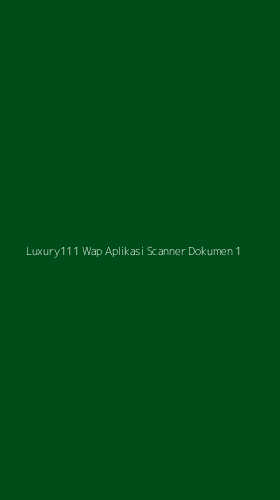 Tampilan Antarmuka Aplikasi Luxury111 Wap Aplikasi Scanner Dokumen - 1