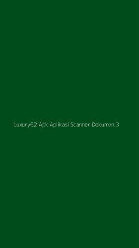 Tampilan Antarmuka Aplikasi Luxury62 Apk Aplikasi Scanner Dokumen - 3